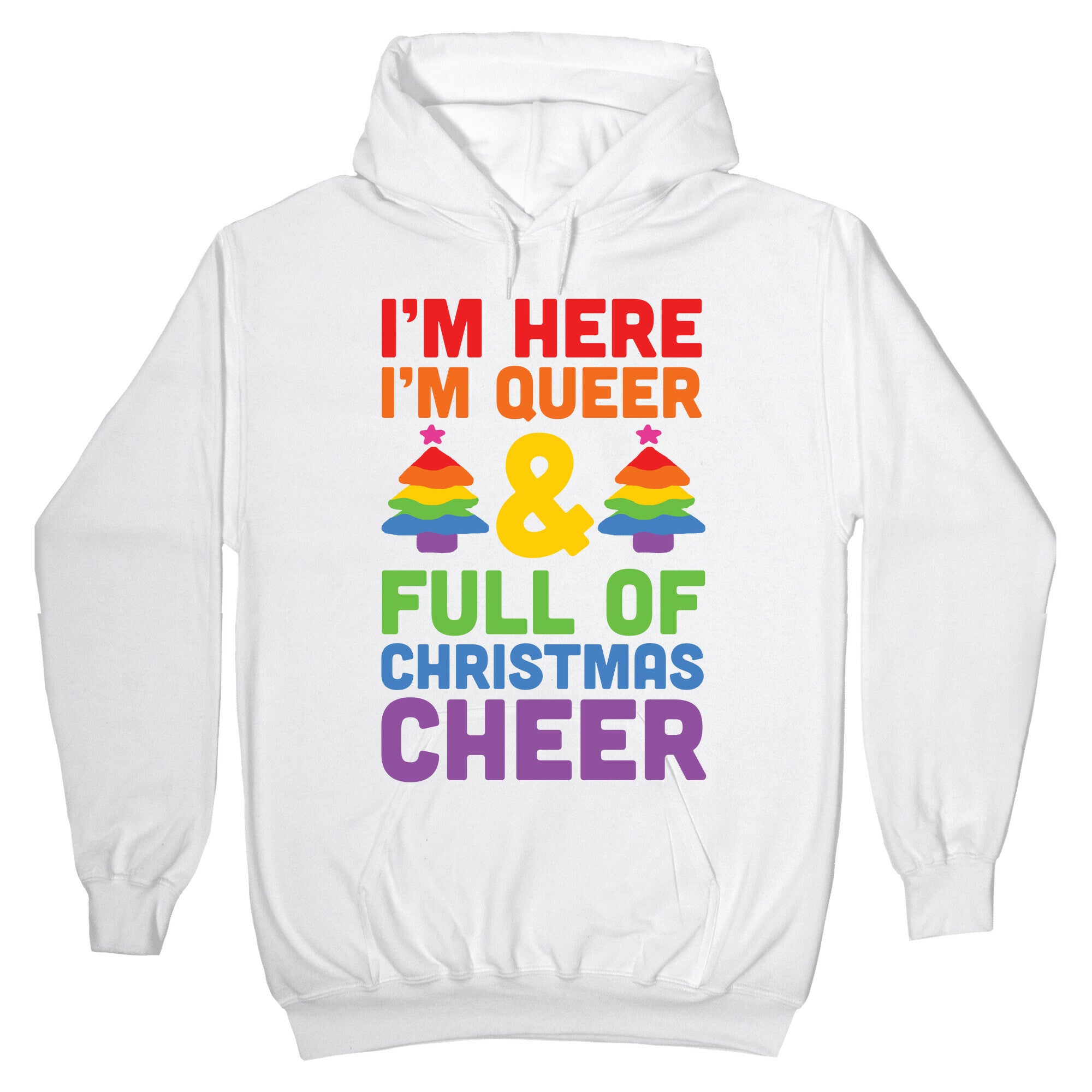 I'm Here I'm Queer And I'm Full Of Christmas Cheer Hoodie
